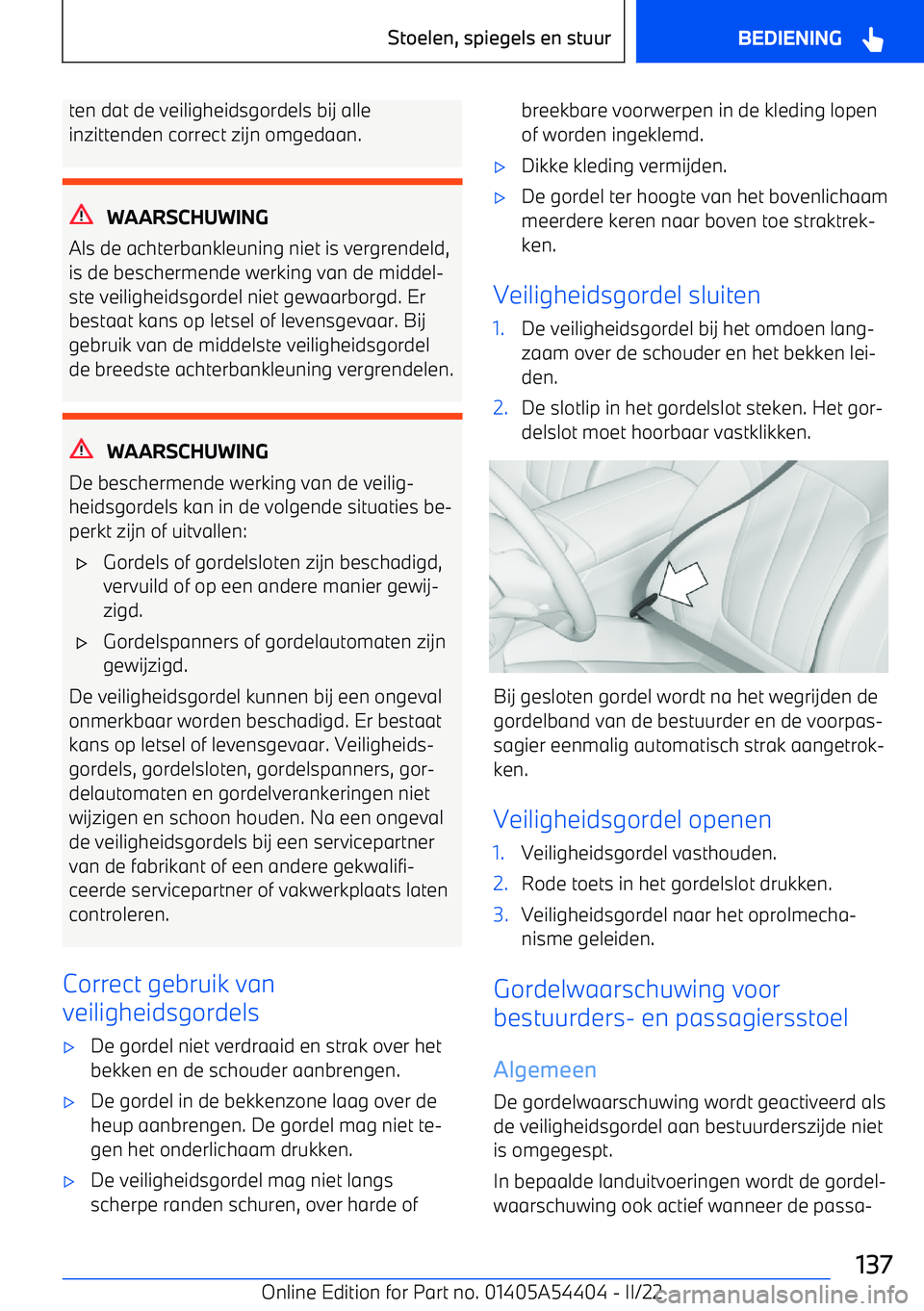 BMW X5 M 2022 Instructieboekjes (in Dutch) ten dat de veiligheidsgordels bij alle
inzittenden correct zijn omgedaan.
WAARSCHUWING
Als de achterbankleuning niet is vergrendeld,
is de beschermende werking van de middel BMW X5 M 2022 Instructieboekjes (in Dutch) ten dat de veiligheidsgordels bij alle
inzittenden correct zijn omgedaan.
WAARSCHUWING
Als de achterbankleuning niet is vergrendeld,
is de beschermende werking van de middel