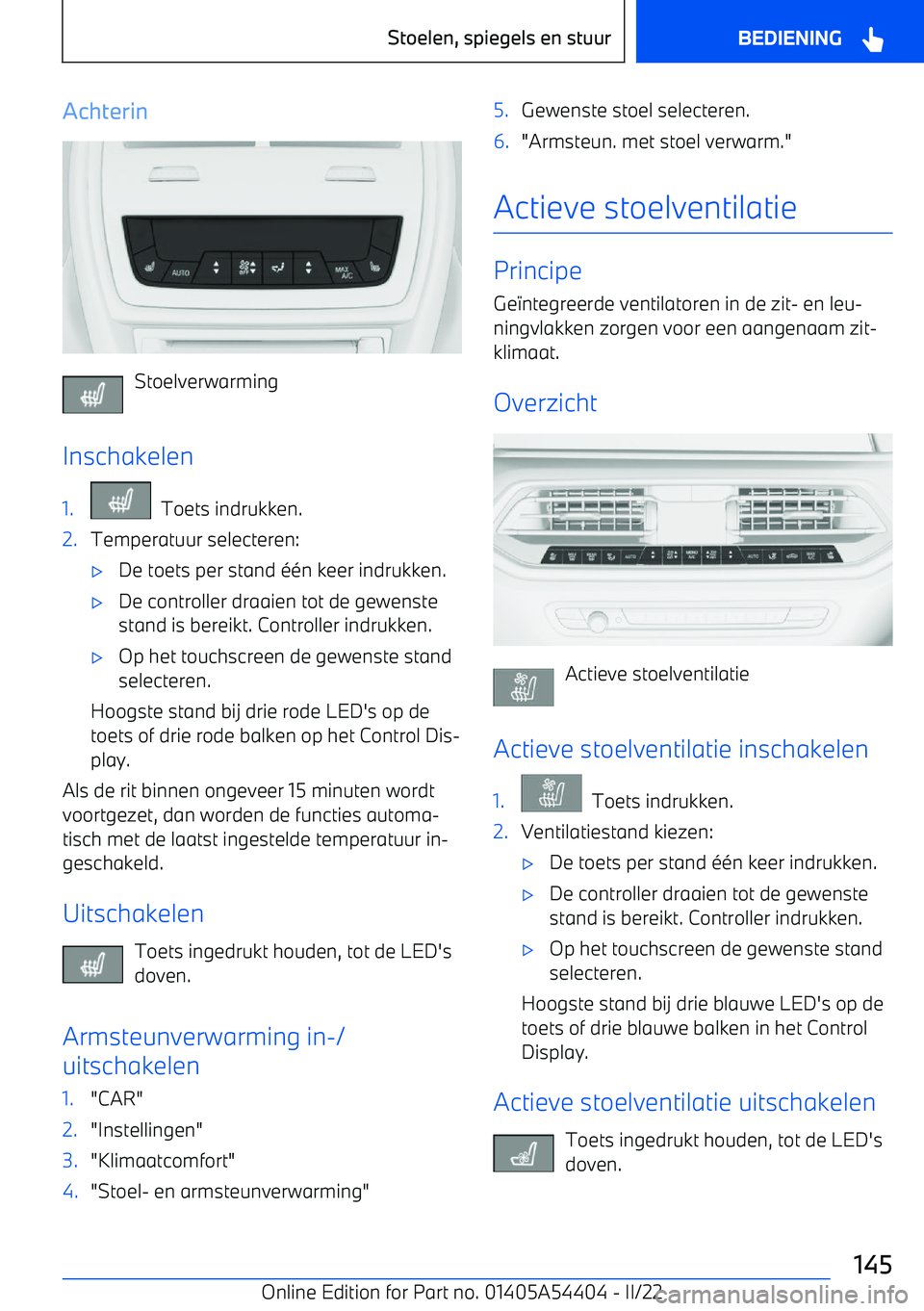 BMW X5 M 2022 Instructieboekjes (in Dutch) Achterin
Stoelverwarming
Inschakelen
1. Toets indrukken.2.Temperatuur selecteren: BMW X5 M 2022 Instructieboekjes (in Dutch) Achterin
Stoelverwarming
Inschakelen
1. Toets indrukken.2.Temperatuur selecteren: