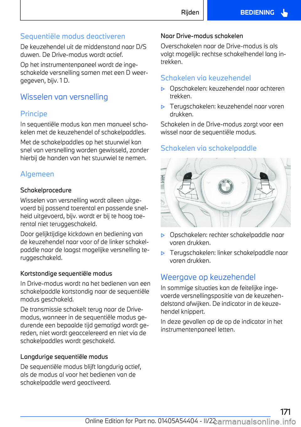BMW X5 M 2022  Instructieboekjes (in Dutch) Sequentile modus deactiveren
De keuzehendel uit de middenstand naar D/S
duwen. De Drive