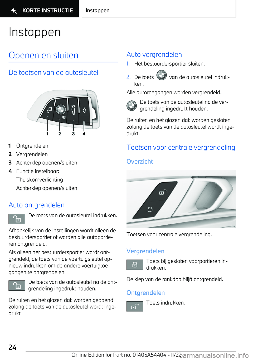 BMW X5 M 2022 Instructieboekjes (in Dutch) InstappenOpenen en sluiten
De toetsen van de autosleutel
1Ontgrendelen2Vergrendelen3Achterklep openen/sluiten4Functie instelbaar:
Thuiskomverlichting
Achterklep openen/sluiten
Auto ontgrendelen
De toe BMW X5 M 2022 Instructieboekjes (in Dutch) InstappenOpenen en sluiten
De toetsen van de autosleutel
1Ontgrendelen2Vergrendelen3Achterklep openen/sluiten4Functie instelbaar:
Thuiskomverlichting
Achterklep openen/sluiten
Auto ontgrendelen
De toe