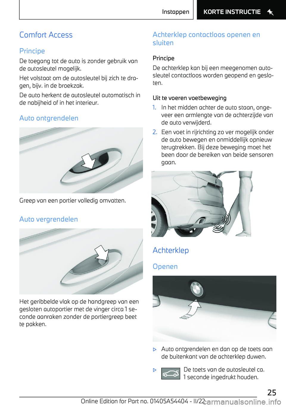 BMW X5 M 2022 Instructieboekjes (in Dutch) Comfort AccessPrincipe
De toegang tot de auto is zonder gebruik van
de autosleutel mogelijk.
Het volstaat om de autosleutel bij zich te dra BMW X5 M 2022 Instructieboekjes (in Dutch) Comfort AccessPrincipe
De toegang tot de auto is zonder gebruik van
de autosleutel mogelijk.
Het volstaat om de autosleutel bij zich te dra