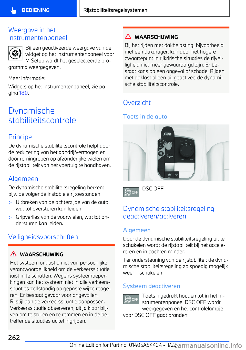 BMW X5 M 2022  Instructieboekjes (in Dutch) Weergave in het
instrumentenpaneel
Bij een geactiveerde weergave van dewidget op het instrumentenpaneel voor
M Setup wordt het geselecteerde pro