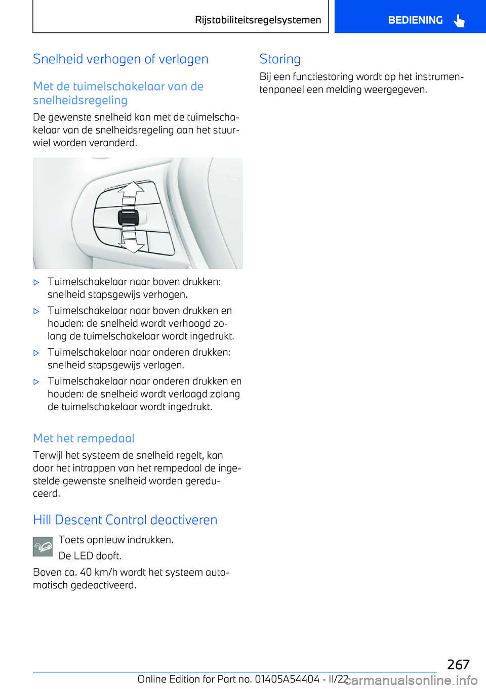 BMW X5 M 2022  Instructieboekjes (in Dutch) Snelheid verhogen of verlagenMet de tuimelschakelaar van de
snelheidsregeling
De gewenste snelheid kan met de tuimelscha