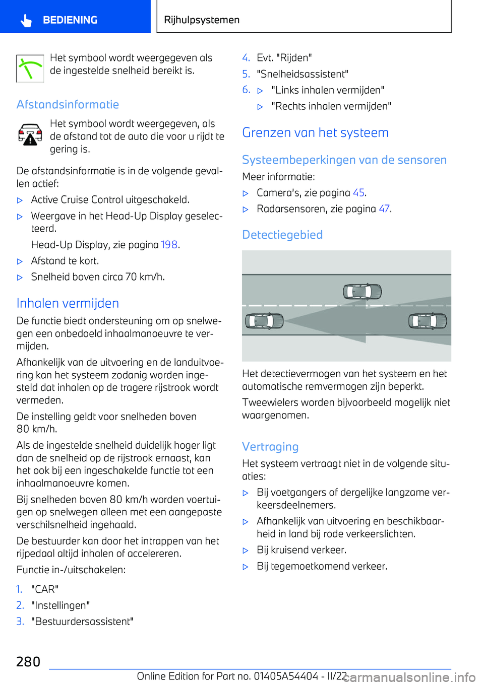 BMW X5 M 2022 Instructieboekjes (in Dutch) Het symbool wordt weergegeven als
de ingestelde snelheid bereikt is.
Afstandsinformatie Het symbool wordt weergegeven, als
de afstand tot de auto die voor u rijdt te
gering is.
De afstandsinformatie i BMW X5 M 2022 Instructieboekjes (in Dutch) Het symbool wordt weergegeven als
de ingestelde snelheid bereikt is.
Afstandsinformatie Het symbool wordt weergegeven, als
de afstand tot de auto die voor u rijdt te
gering is.
De afstandsinformatie i