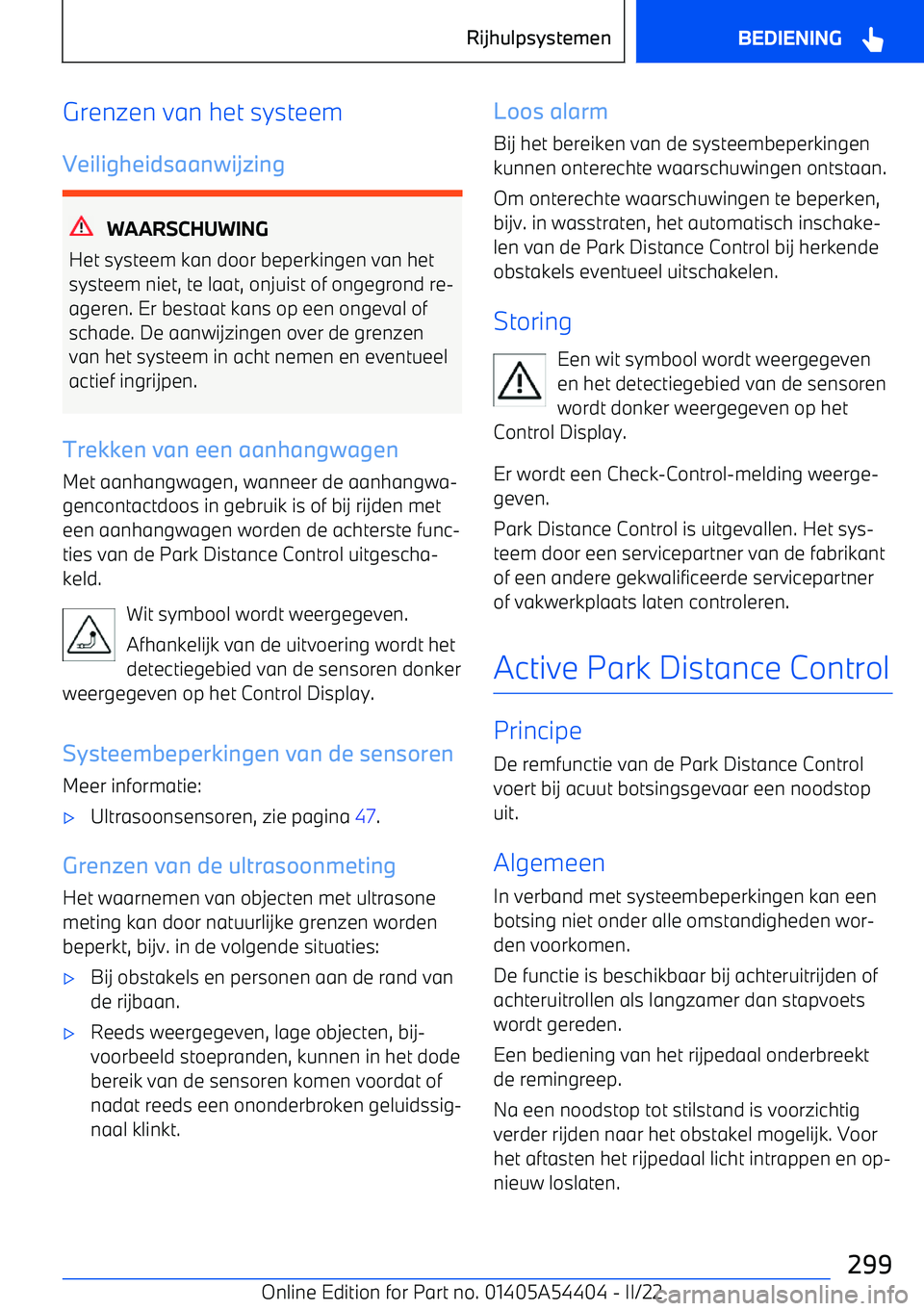 BMW X5 M 2022 Instructieboekjes (in Dutch) Grenzen van het systeem
Veiligheidsaanwijzing
WAARSCHUWING
Het systeem kan door beperkingen van het systeem niet, te laat, onjuist of ongegrond re BMW X5 M 2022 Instructieboekjes (in Dutch) Grenzen van het systeem
Veiligheidsaanwijzing
WAARSCHUWING
Het systeem kan door beperkingen van het systeem niet, te laat, onjuist of ongegrond re