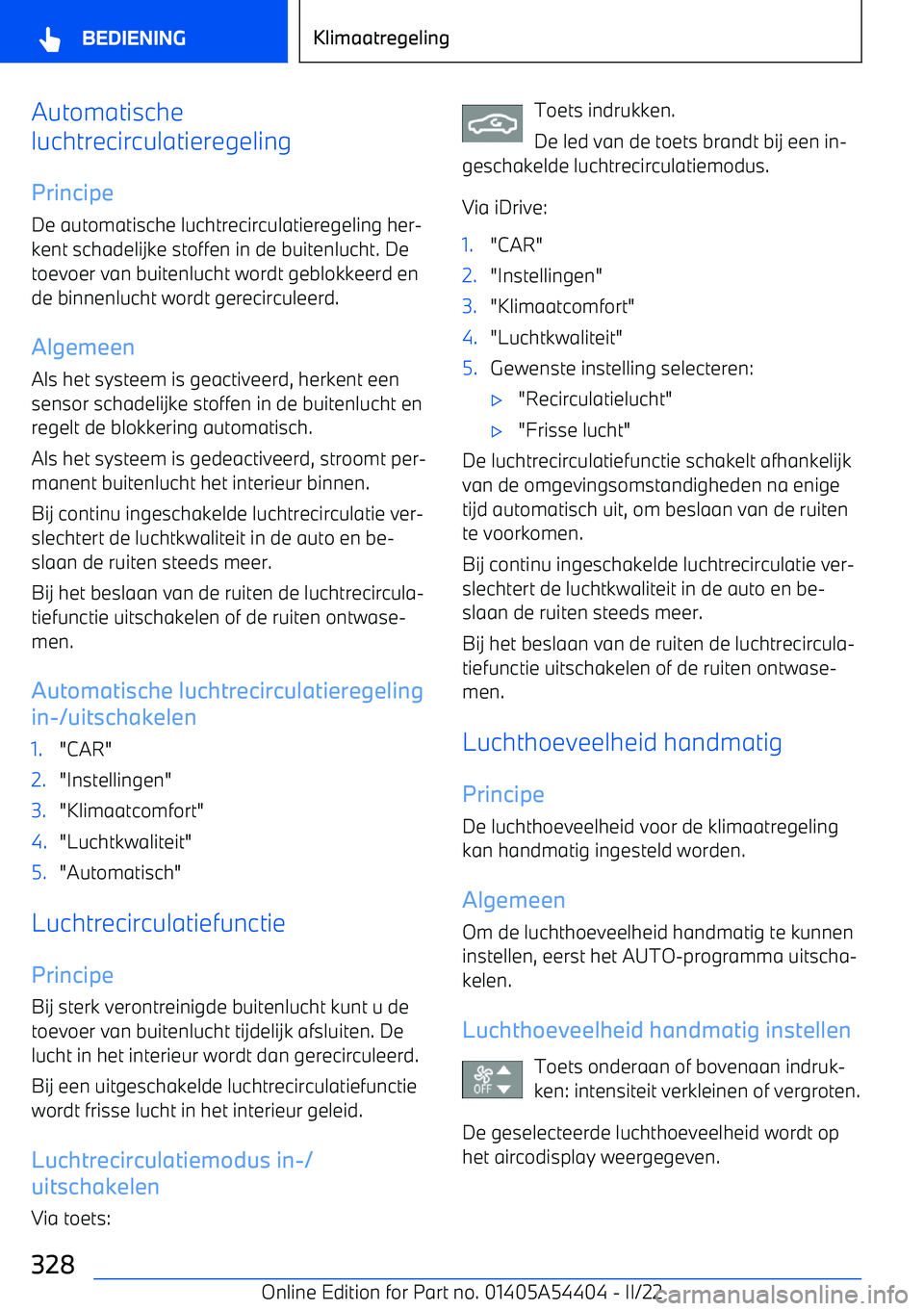 BMW X5 M 2022 Instructieboekjes (in Dutch) Automatische
luchtrecirculatieregeling
Principe
De automatische luchtrecirculatieregeling her BMW X5 M 2022 Instructieboekjes (in Dutch) Automatische
luchtrecirculatieregeling
Principe
De automatische luchtrecirculatieregeling her