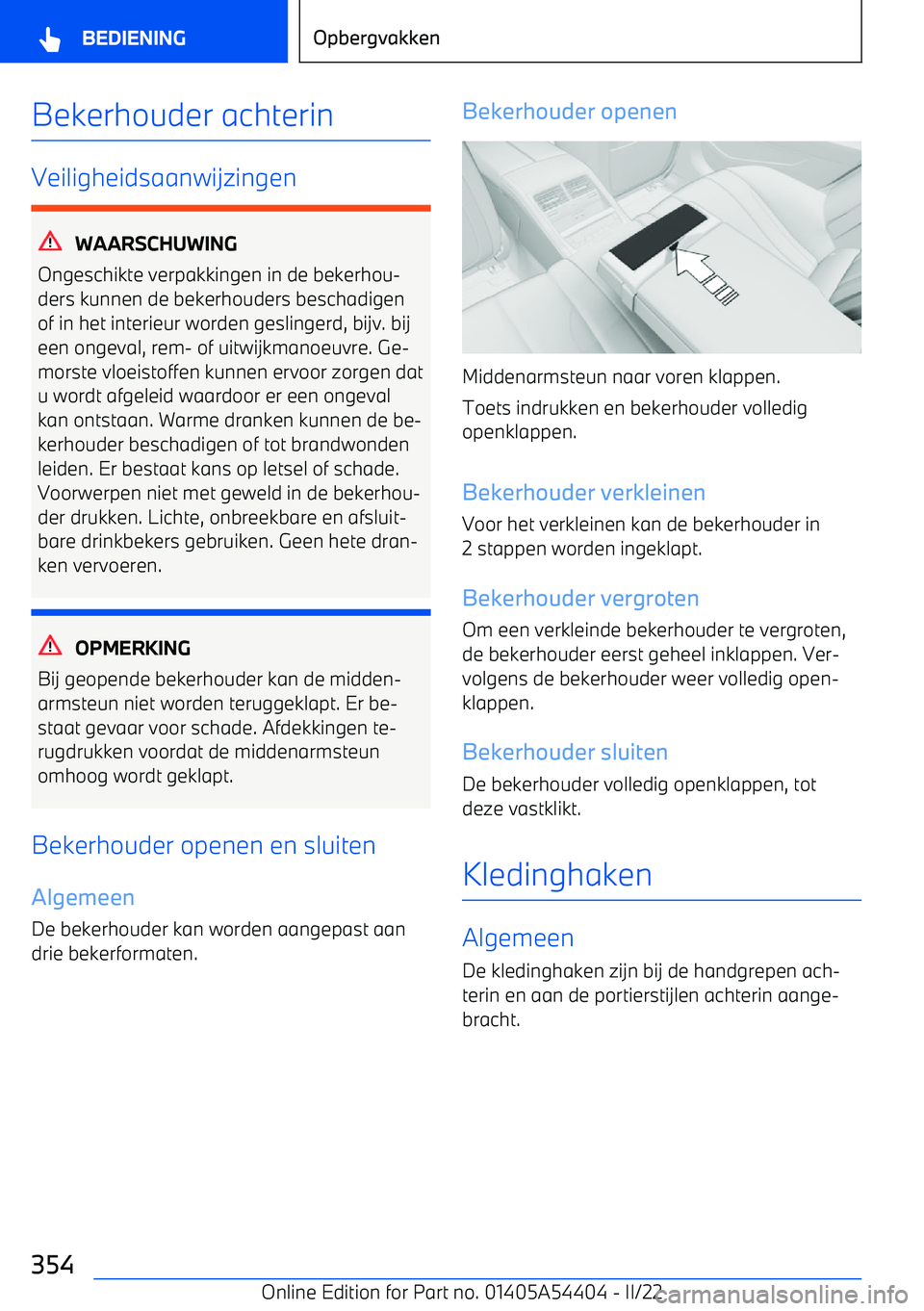 BMW X5 M 2022 Instructieboekjes (in Dutch) Bekerhouder achterin
Veiligheidsaanwijzingen
WAARSCHUWING
Ongeschikte verpakkingen in de bekerhou BMW X5 M 2022 Instructieboekjes (in Dutch) Bekerhouder achterin
Veiligheidsaanwijzingen
WAARSCHUWING
Ongeschikte verpakkingen in de bekerhou
