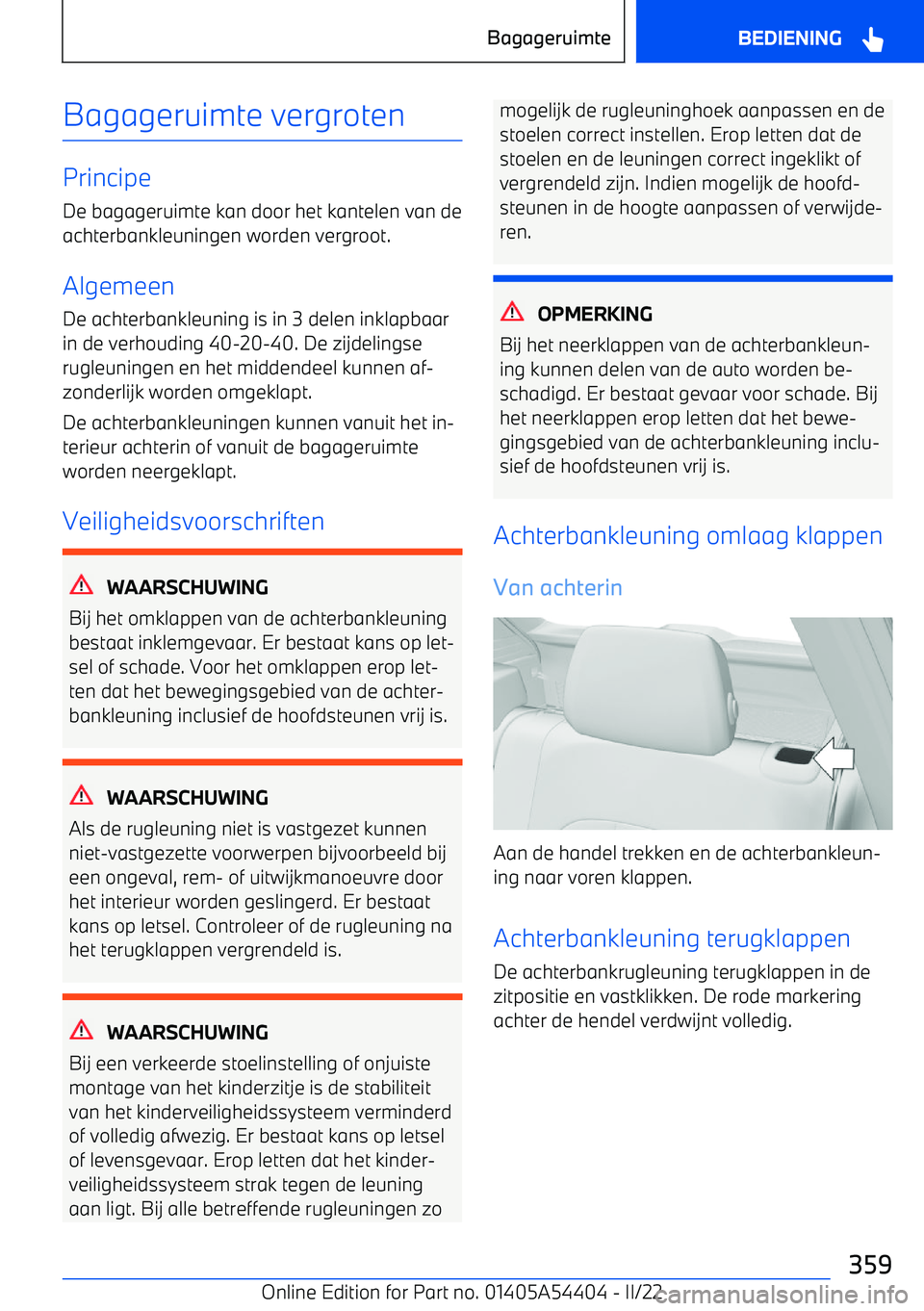 BMW X5 M 2022 Instructieboekjes (in Dutch) Bagageruimte vergroten
Principe
De bagageruimte kan door het kantelen van de
achterbankleuningen worden vergroot.
Algemeen
De achterbankleuning is in 3 delen inklapbaar in de verhouding 40 BMW X5 M 2022 Instructieboekjes (in Dutch) Bagageruimte vergroten
Principe
De bagageruimte kan door het kantelen van de
achterbankleuningen worden vergroot.
Algemeen
De achterbankleuning is in 3 delen inklapbaar in de verhouding 40