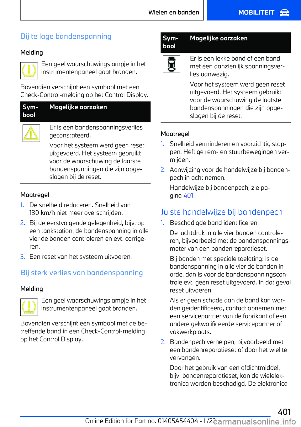 BMW X5 M 2022 Instructieboekjes (in Dutch) Bij te lage bandenspanningMelding Een geel waarschuwingslampje in hetinstrumentenpaneel gaat branden.
Bovendien verschijnt een symbool met een Check BMW X5 M 2022 Instructieboekjes (in Dutch) Bij te lage bandenspanningMelding Een geel waarschuwingslampje in hetinstrumentenpaneel gaat branden.
Bovendien verschijnt een symbool met een Check