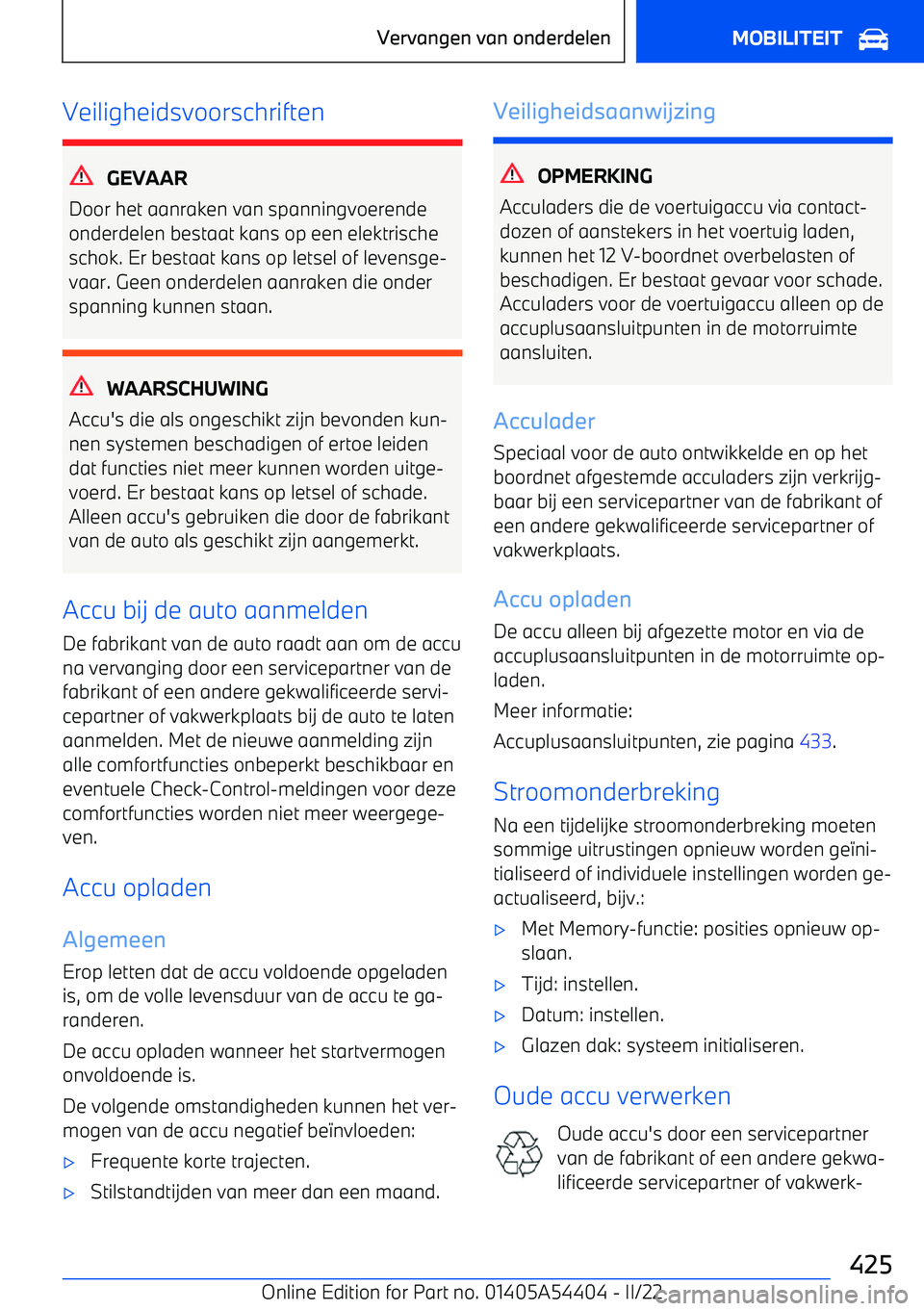 BMW X5 M 2022 Instructieboekjes (in Dutch) Veiligheidsvoorschriften
GEVAAR
Door het aanraken van spanningvoerende onderdelen bestaat kans op een elektrische
schok. Er bestaat kans op letsel of levensge BMW X5 M 2022 Instructieboekjes (in Dutch) Veiligheidsvoorschriften
GEVAAR
Door het aanraken van spanningvoerende onderdelen bestaat kans op een elektrische
schok. Er bestaat kans op letsel of levensge