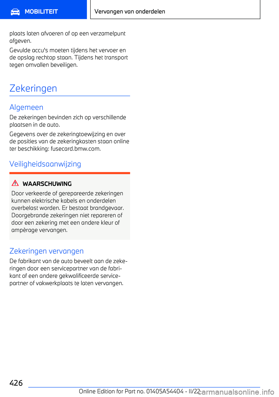 BMW X5 M 2022 Instructieboekjes (in Dutch) plaats laten afvoeren of op een verzamelpunt
afgeven.
Gevulde accu BMW X5 M 2022 Instructieboekjes (in Dutch) plaats laten afvoeren of op een verzamelpunt
afgeven.
Gevulde accu