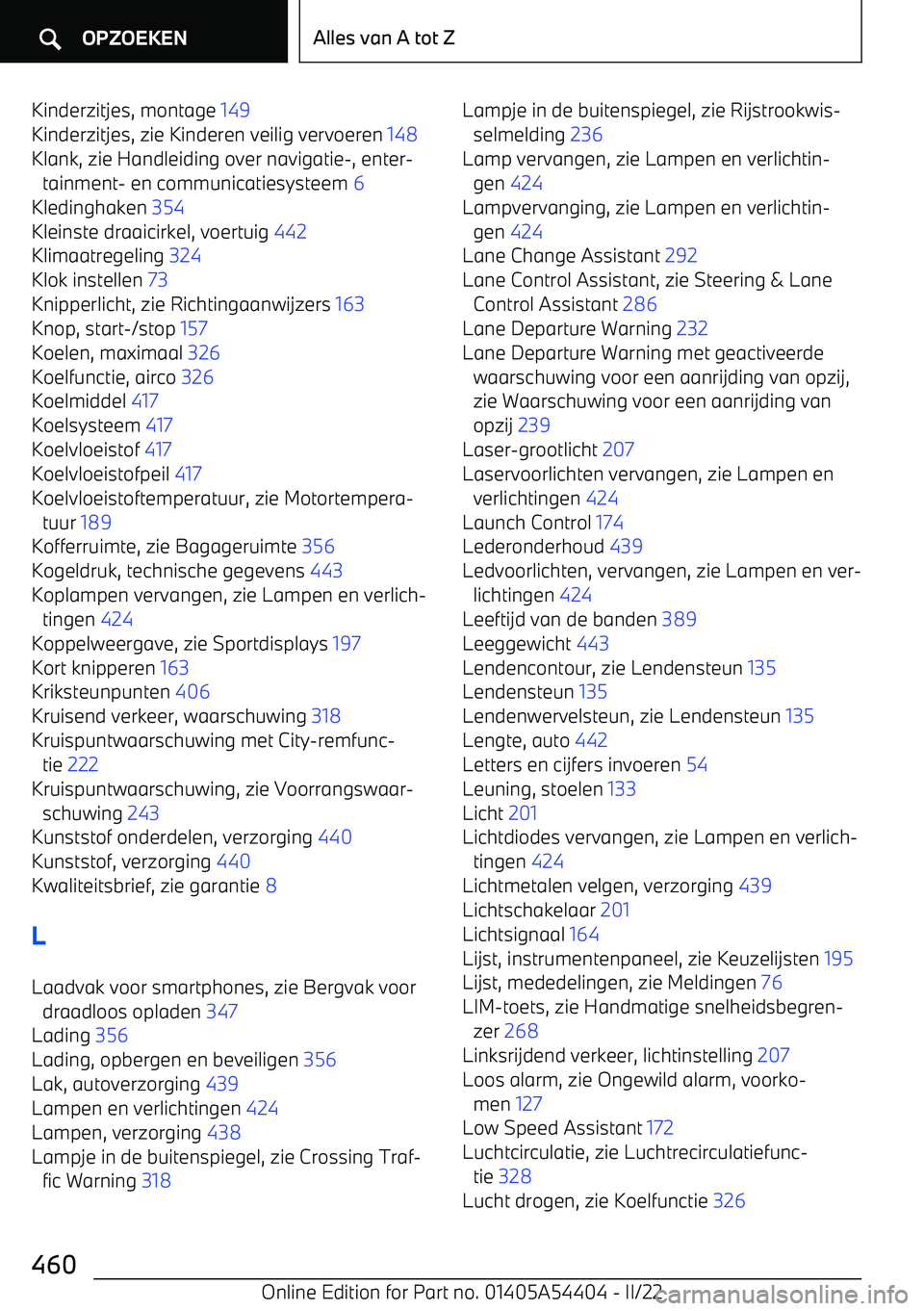 BMW X5 M 2022  Instructieboekjes (in Dutch) Kinderzitjes, montage 149 
Kinderzitjes, zie Kinderen veilig vervoeren  148 
Klank, zie Handleiding over navigatie