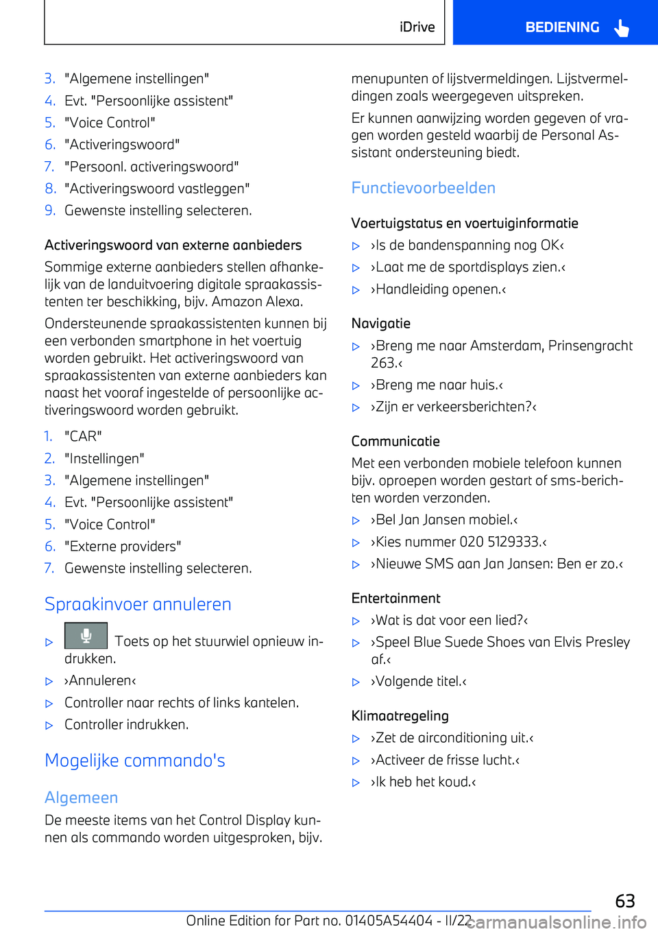 BMW X5 M 2022 Instructieboekjes (in Dutch) 3."Algemene instellingen"4.Evt. "Persoonlijke assistent"5."Voice Control"6."Activeringswoord"7."Persoonl. activeringswoord"8."Activeringswoord vastleggen"9.Gewenste instelling selecteren.
Activeringsw BMW X5 M 2022 Instructieboekjes (in Dutch) 3."Algemene instellingen"4.Evt. "Persoonlijke assistent"5."Voice Control"6."Activeringswoord"7."Persoonl. activeringswoord"8."Activeringswoord vastleggen"9.Gewenste instelling selecteren.
Activeringsw