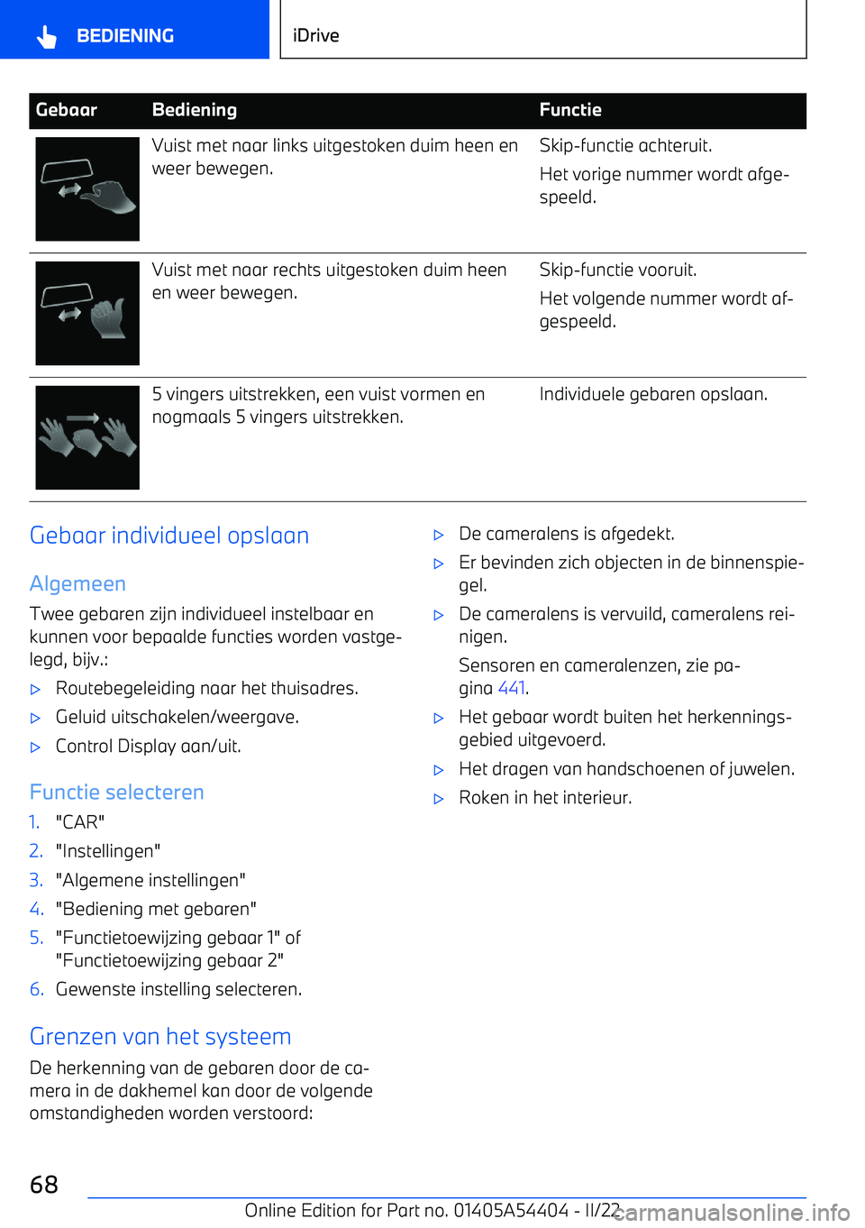 BMW X5 M 2022 Instructieboekjes (in Dutch) GebaarBedieningFunctieVuist met naar links uitgestoken duim heen en
weer bewegen.Skip BMW X5 M 2022 Instructieboekjes (in Dutch) GebaarBedieningFunctieVuist met naar links uitgestoken duim heen en
weer bewegen.Skip