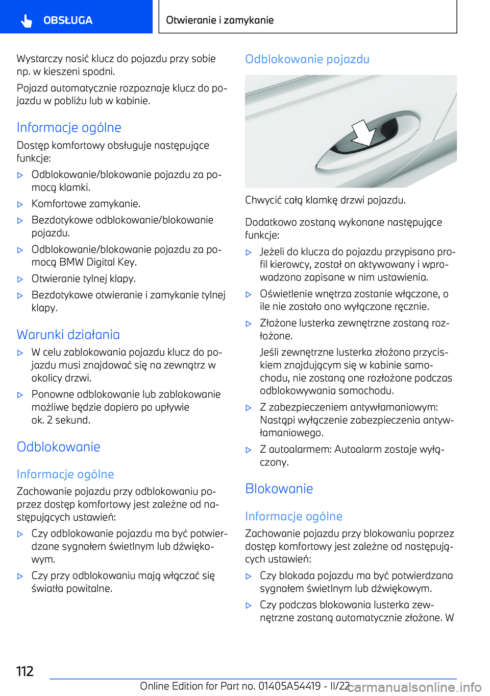 BMW X5 M 2022  Instrukcja obsługi (in Polish) Wystarczy nosi4 klucz do pojazdu przy sobie
np. w kieszeni spodni.
Pojazd automatycznie rozpoznaje klucz do po