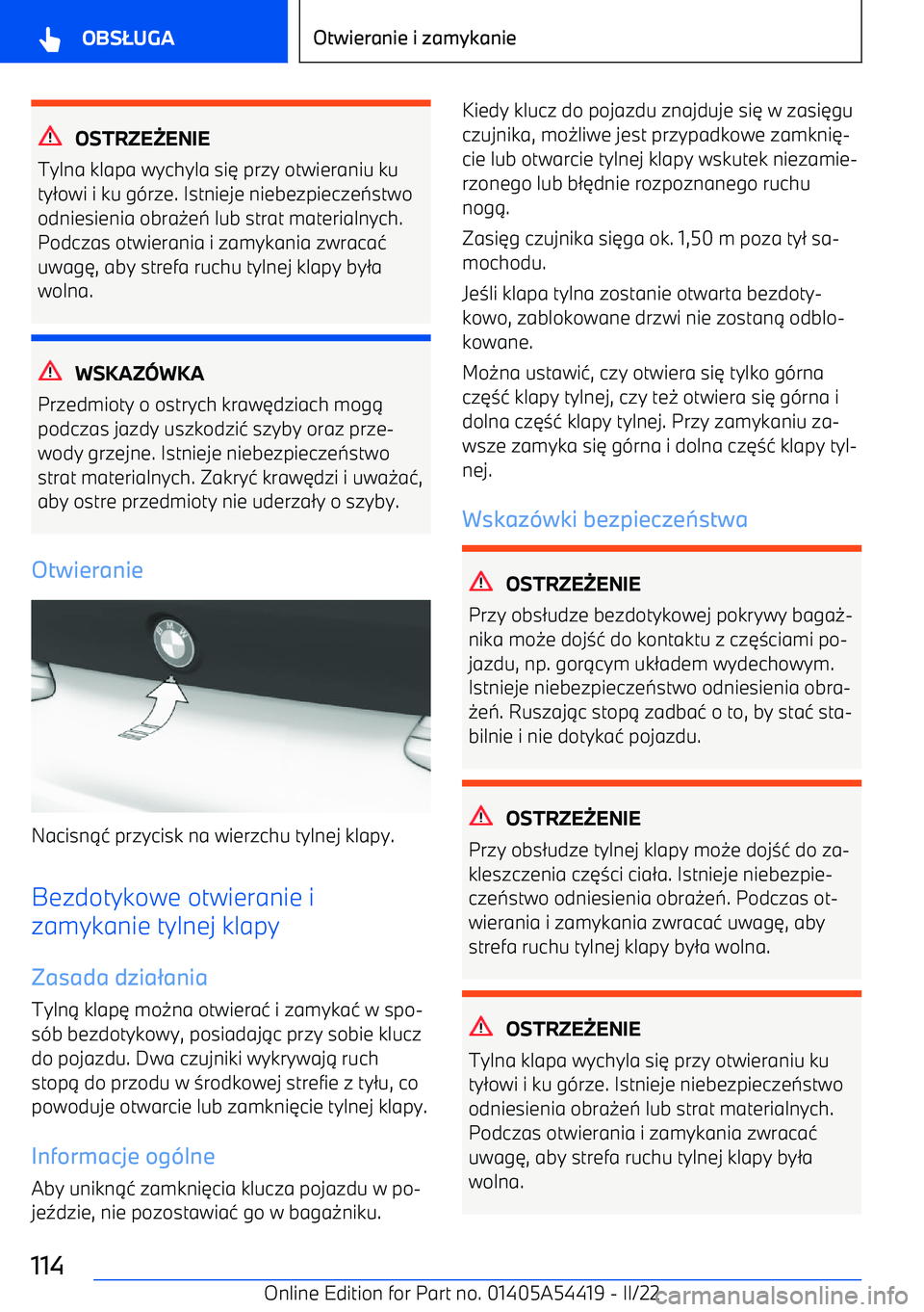 BMW X5 M 2022  Instrukcja obsługi (in Polish) OSTRZEENIE
Tylna klapa wychyla si 6 przy otwieraniu ku
ty 2owi i ku g -rze. Istnieje niebezpiecze 7stwo
odniesienia obra 0e 7  lub strat materialnych.
Podczas otwierania i zamykania zwraca 4
uwag 6, 