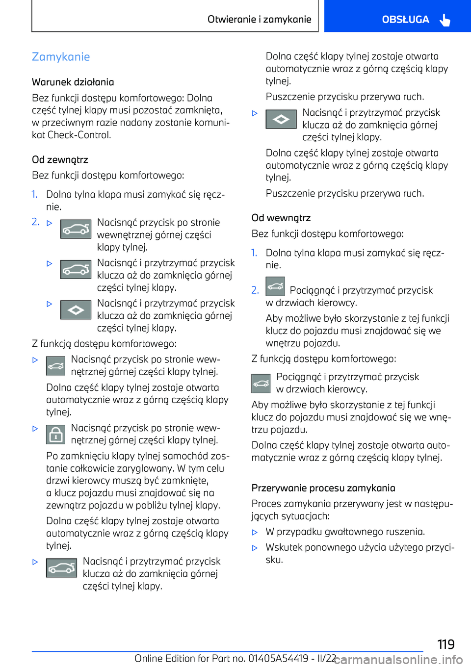 BMW X5 M 2022  Instrukcja obsługi (in Polish) ZamykanieWarunek dzia ania
Bez funkcji dost 6pu komfortowego: Dolna
cz 634  tylnej klapy musi pozosta 4 zamkni 6ta,
w przeciwnym razie nadany zostanie komuni