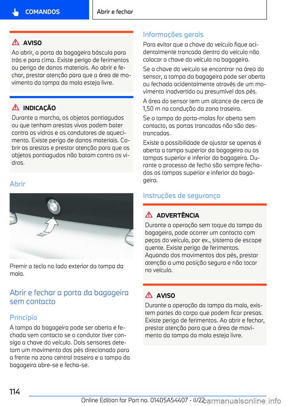 BMW X5 M 2022  Manual do condutor (in Portuguese) AVISO
Ao abrir, a porta da bagageira b