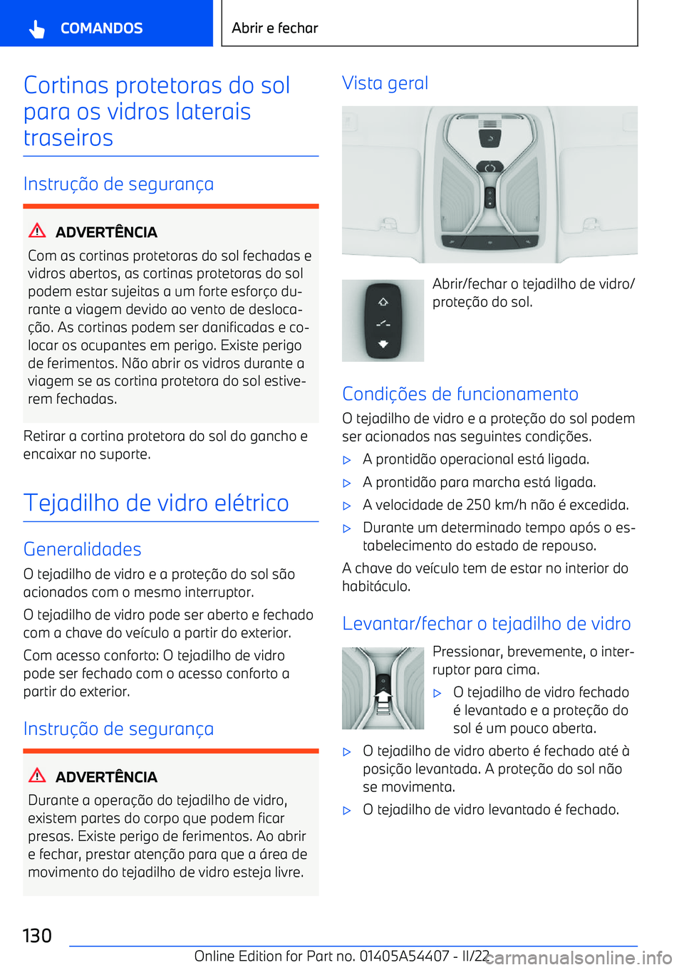 BMW X5 M 2022  Manual do condutor (in Portuguese) Cortinas protetoras do solpara os vidros lateraistraseiros
Instru o de seguran a
ADVERT