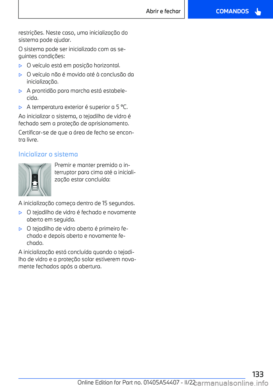 BMW X5 M 2022  Manual do condutor (in Portuguese) restri
es. Neste caso, uma inicializa o do
sistema pode ajudar.
O sistema pode ser inicializado com as se