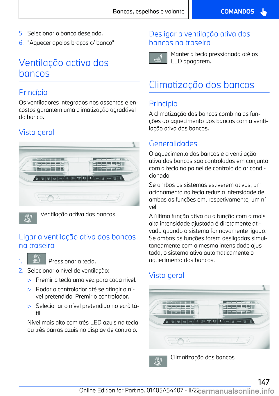 BMW X5 M 2022  Manual do condutor (in Portuguese) 5.Selecionar o banco desejado.6."Aquecer apoios braos c/ banco"
Ventila o activa dos
bancos
Princ