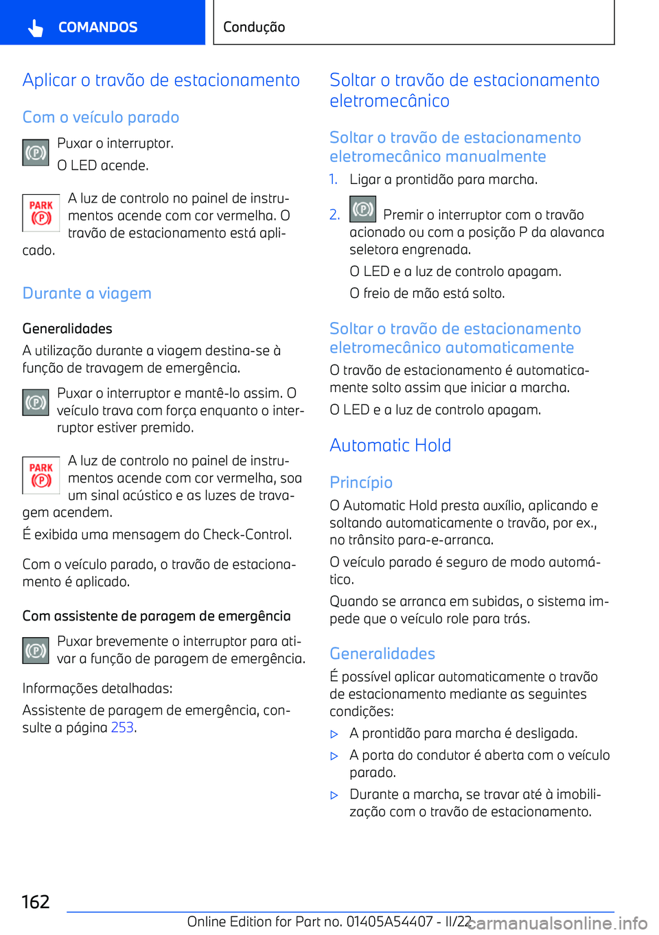 BMW X5 M 2022  Manual do condutor (in Portuguese) Aplicar o travo de estacionamento
Com o ve