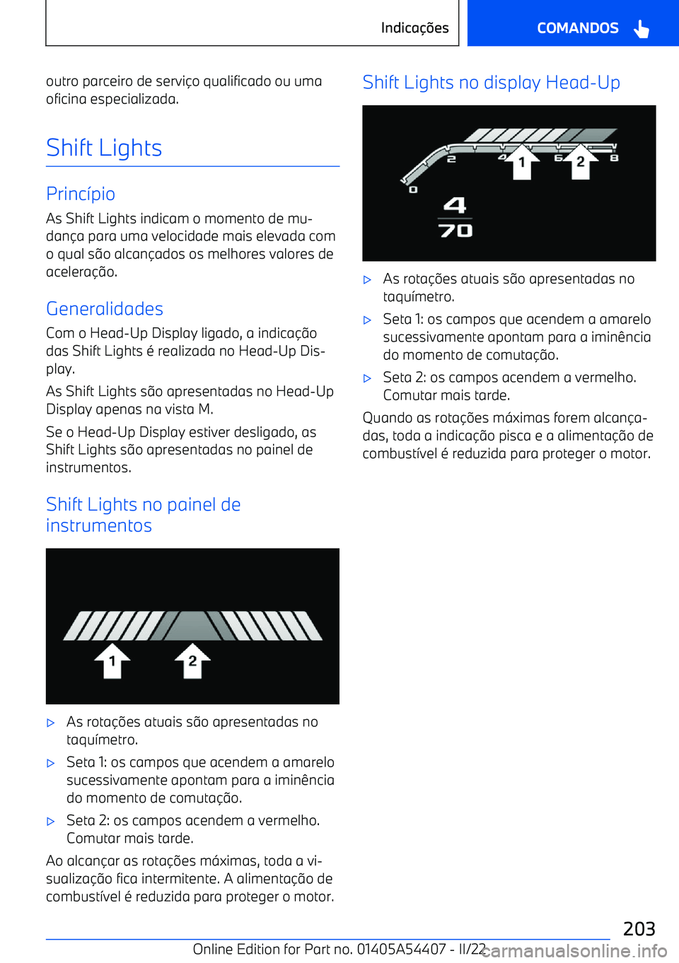 BMW X5 M 2022  Manual do condutor (in Portuguese) outro parceiro de servio qualificado ou uma
oficina especializada.
Shift Lights
Princ