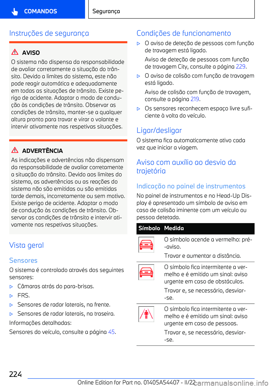 BMW X5 M 2022  Manual do condutor (in Portuguese) Instru
es de seguran a
AVISO
O sistema n o dispensa da responsabilidade
de avaliar corretamente a situa o do tr n