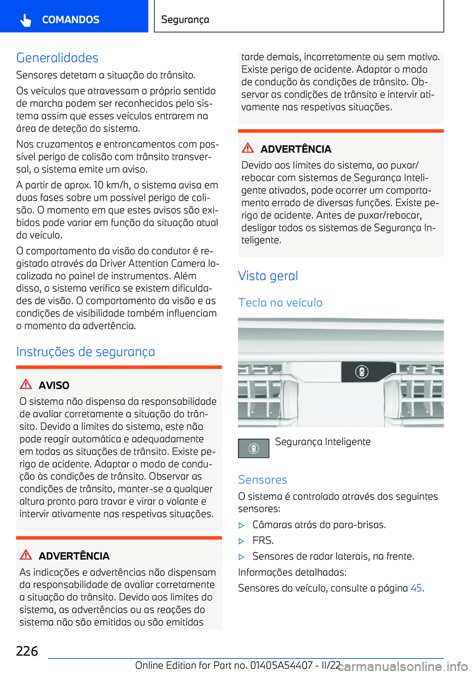 BMW X5 M 2022  Manual do condutor (in Portuguese) Generalidades
Sensores detetam a situa o do tr nsito.
Os ve