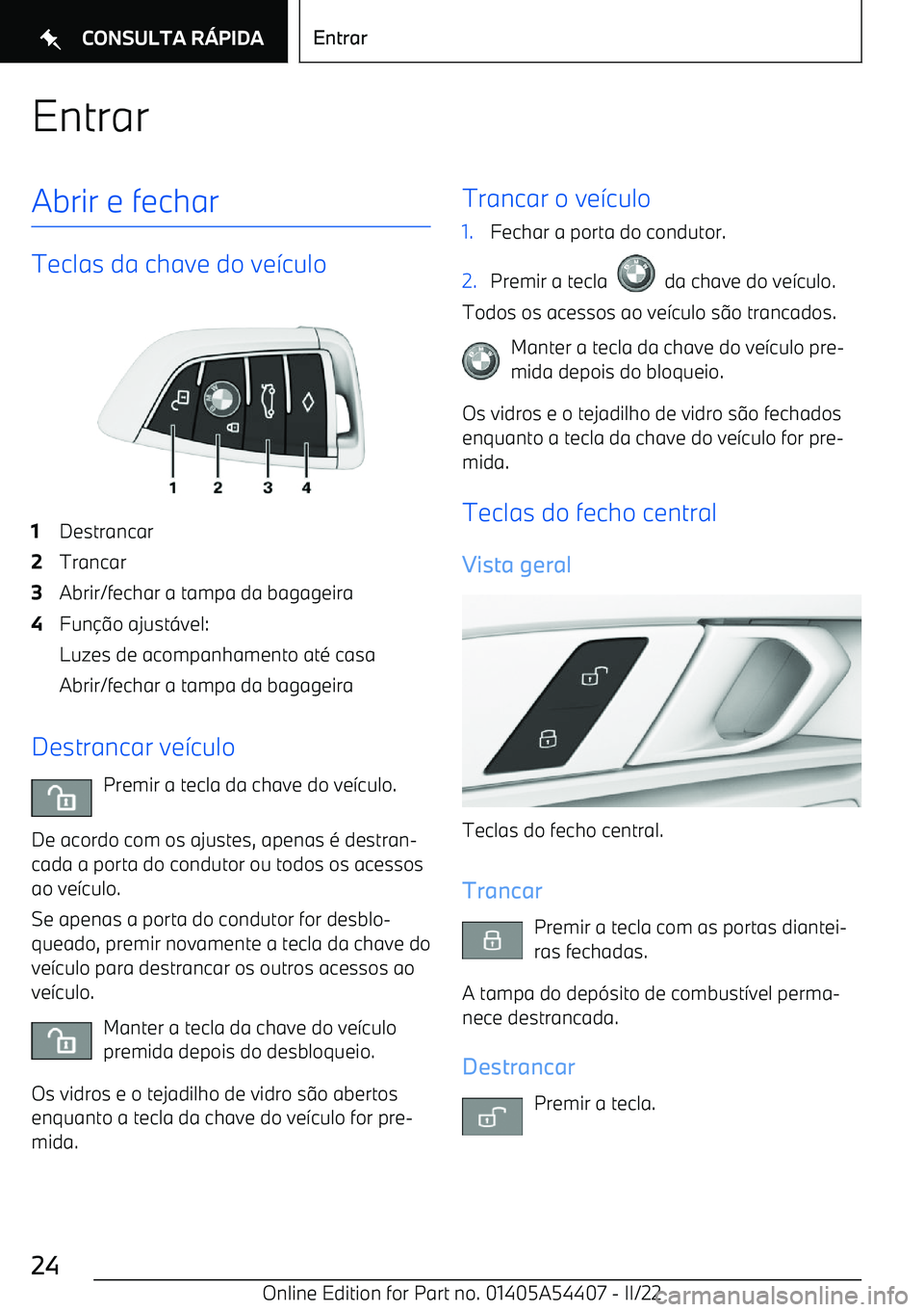 BMW X5 M 2022  Manual do condutor (in Portuguese) EntrarAbrir e fechar
Teclas da chave do ve