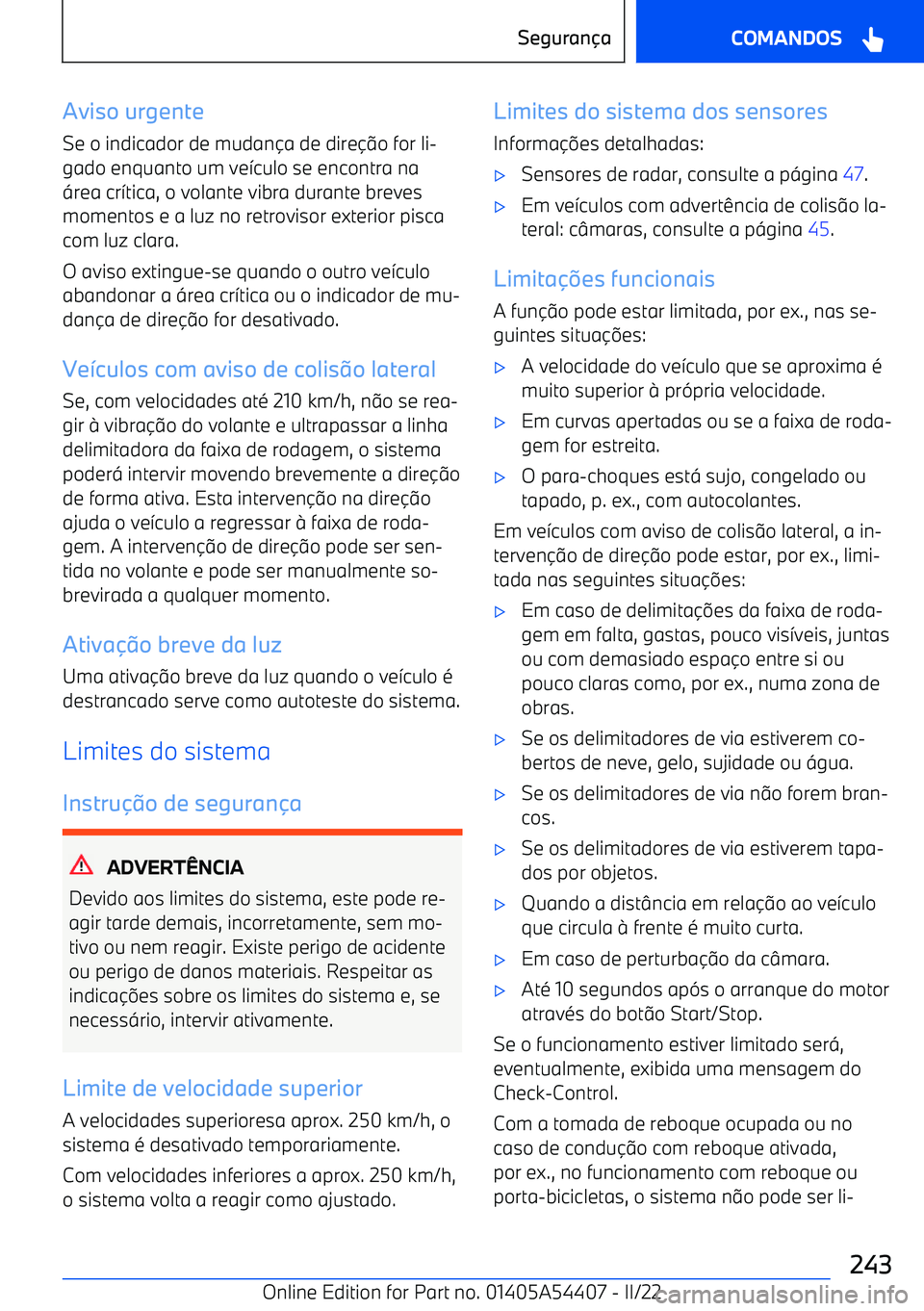 BMW X5 M 2022  Manual do condutor (in Portuguese) Aviso urgente
Se o indicador de mudan a de dire o for li