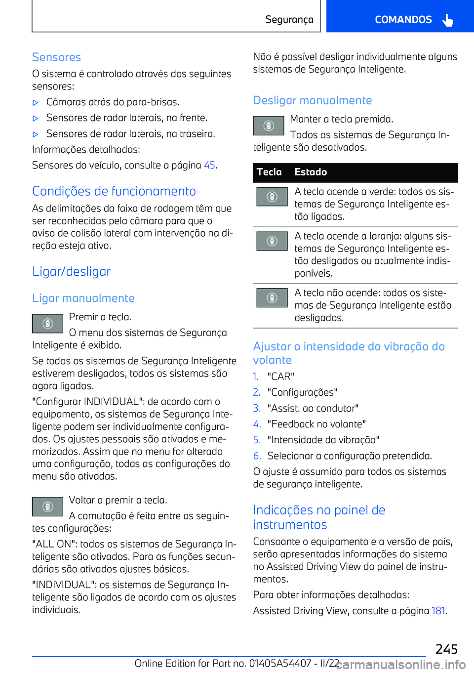 BMW X5 M 2022  Manual do condutor (in Portuguese) SensoresO sistema é controlado através dos seguintes
sensores: