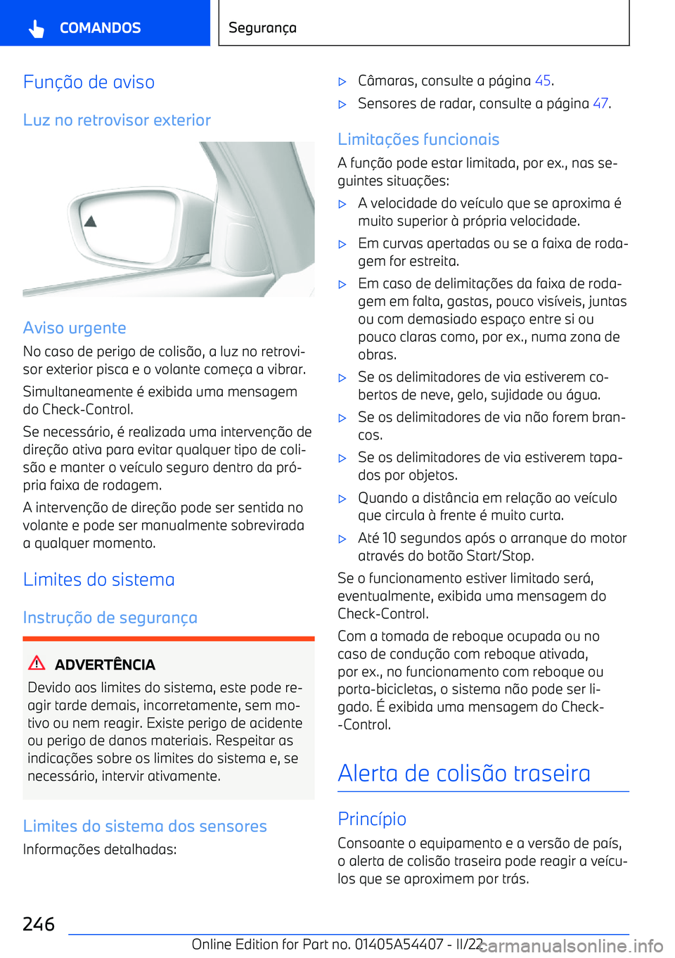 BMW X5 M 2022  Manual do condutor (in Portuguese) Funo de aviso
Luz no retrovisor exterior
Aviso urgente
No caso de perigo de colis o, a luz no retrovi