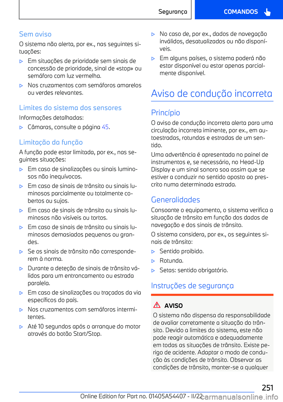 BMW X5 M 2022  Manual do condutor (in Portuguese) Sem aviso
O sistema n o alerta, por ex., nas seguintes si