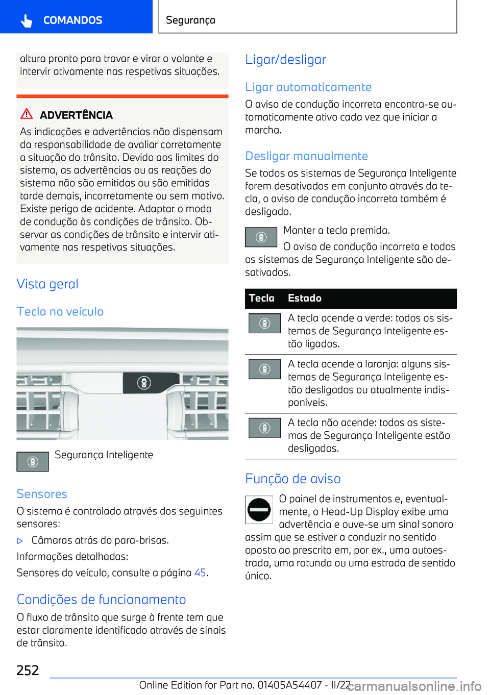 BMW X5 M 2022  Manual do condutor (in Portuguese) altura pronto para travar e virar o volante eintervir ativamente nas respetivas situa 
es.
ADVERT