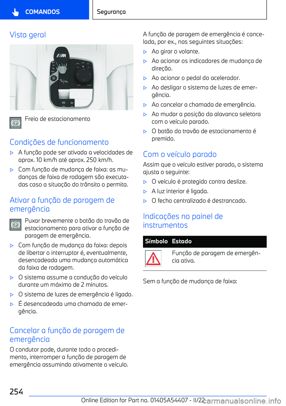 BMW X5 M 2022  Manual do condutor (in Portuguese) Vista geral
Freio de estacionamento
Condi 
es de funcionamento
