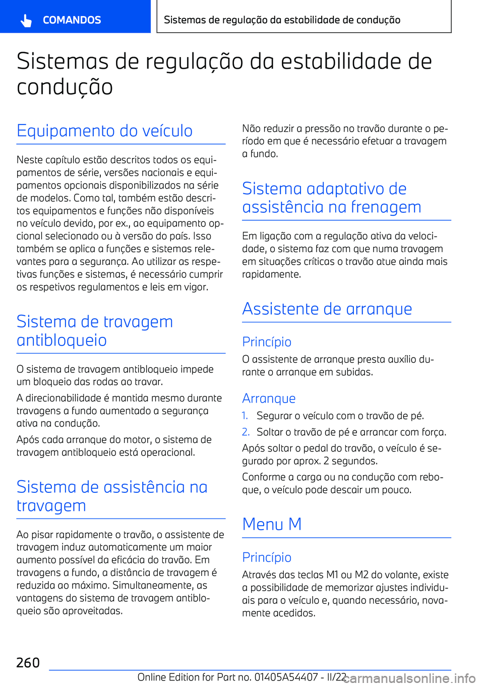 BMW X5 M 2022  Manual do condutor (in Portuguese) Sistemas de regulao da estabilidade de
condu oEquipamento do ve