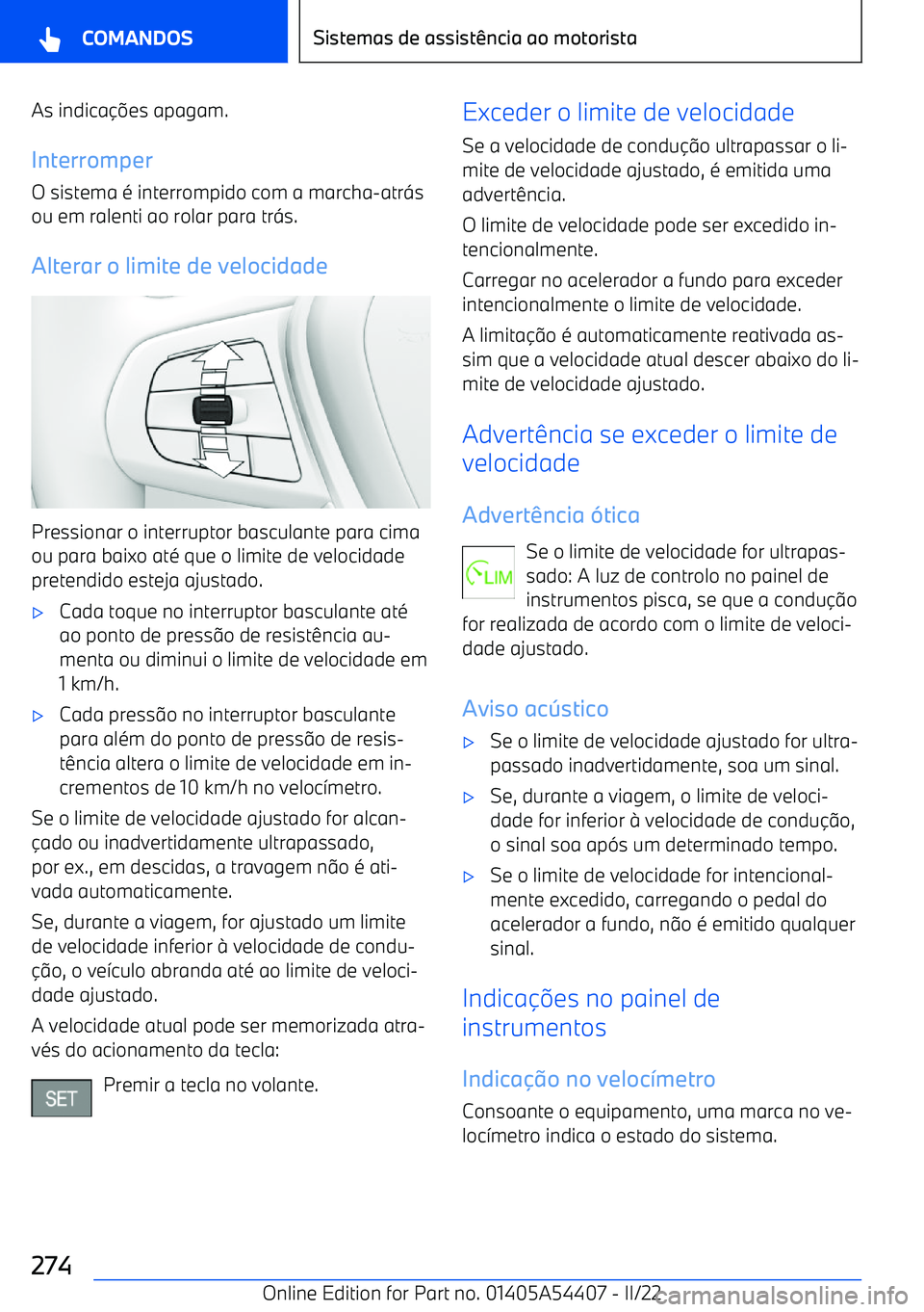 BMW X5 M 2022  Manual do condutor (in Portuguese) As indica
es apagam.
Interromper
O sistema é interrompido com a marcha