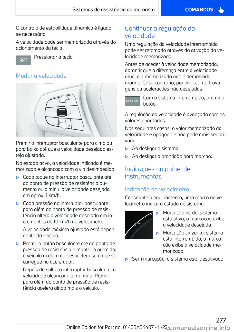 BMW X5 M 2022  Manual do condutor (in Portuguese) O controlo de estabilidade dinmico é ligado,
se necess