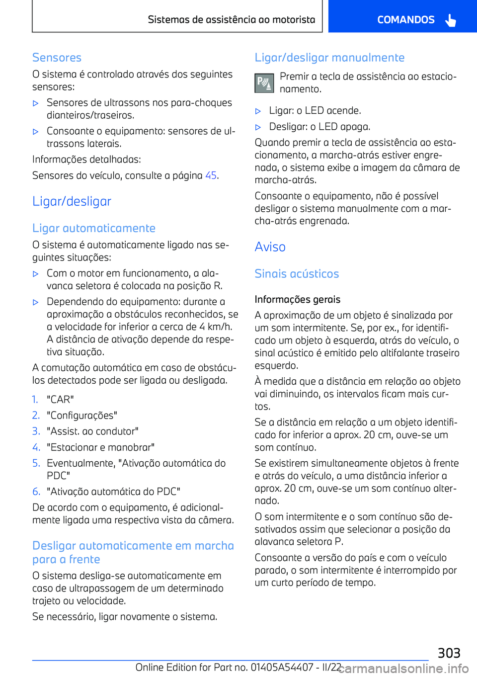BMW X5 M 2022  Manual do condutor (in Portuguese) SensoresO sistema é controlado através dos seguintes
sensores: