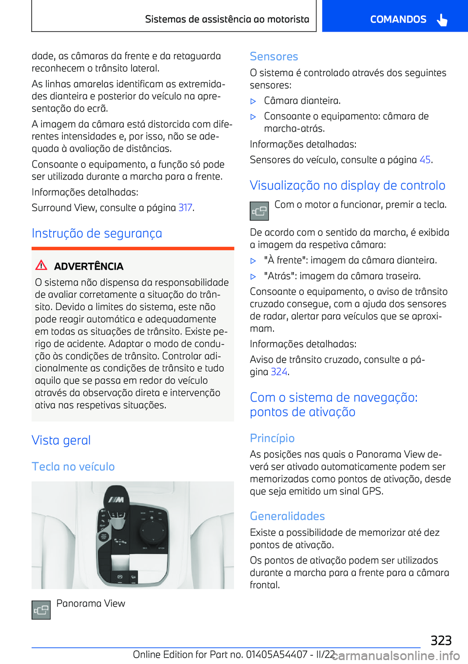 BMW X5 M 2022  Manual do condutor (in Portuguese) dade, as cmaras da frente e da retaguarda
reconhecem o tr nsito lateral.
As linhas amarelas identificam as extremida