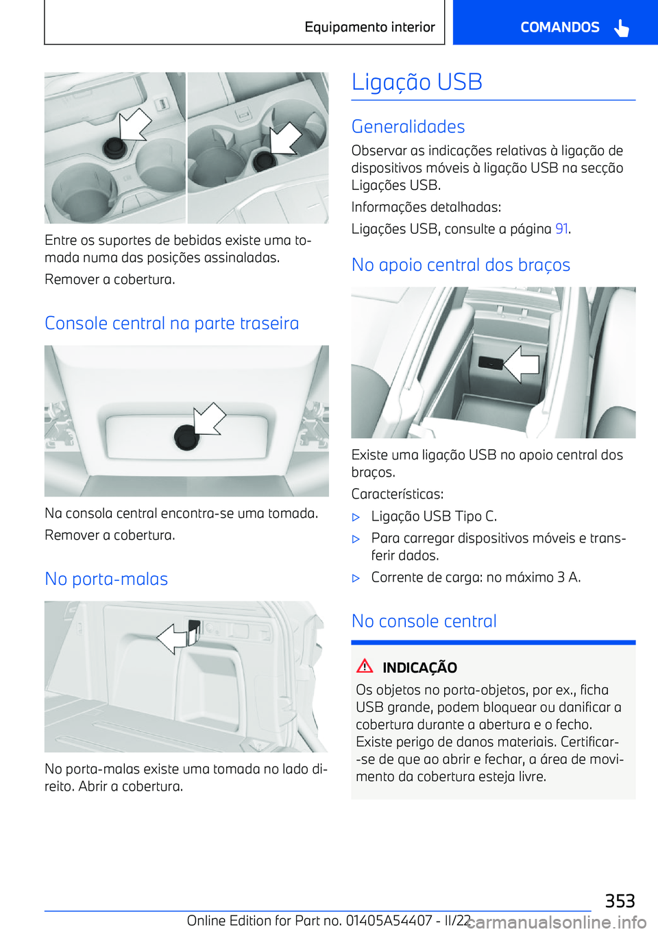 BMW X5 M 2022  Manual do condutor (in Portuguese) Entre os suportes de bebidas existe uma to