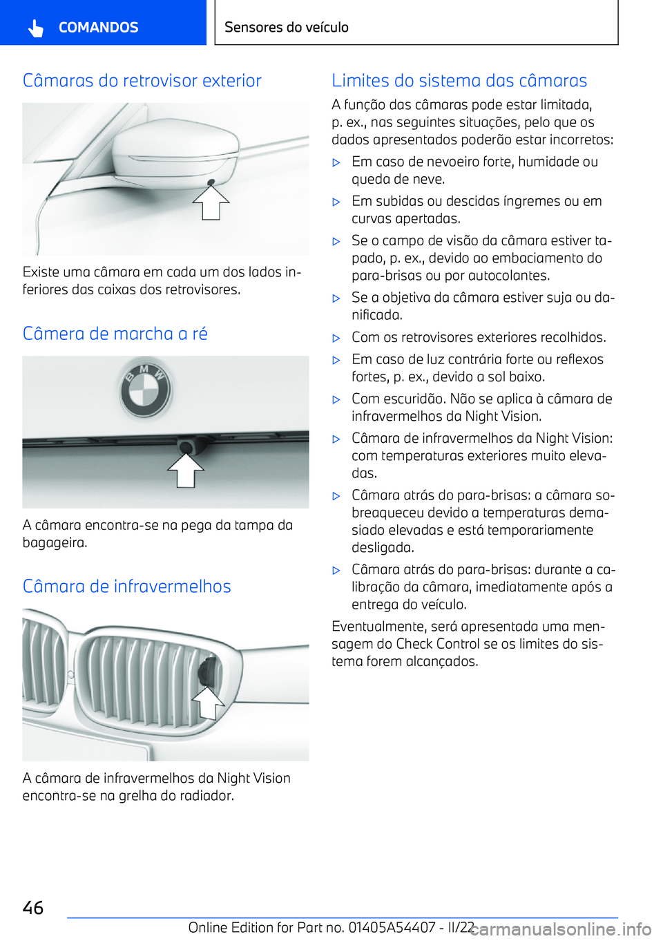 BMW X5 M 2022  Manual do condutor (in Portuguese) Cmaras do retrovisor exterior
Existe uma c mara em cada um dos lados in