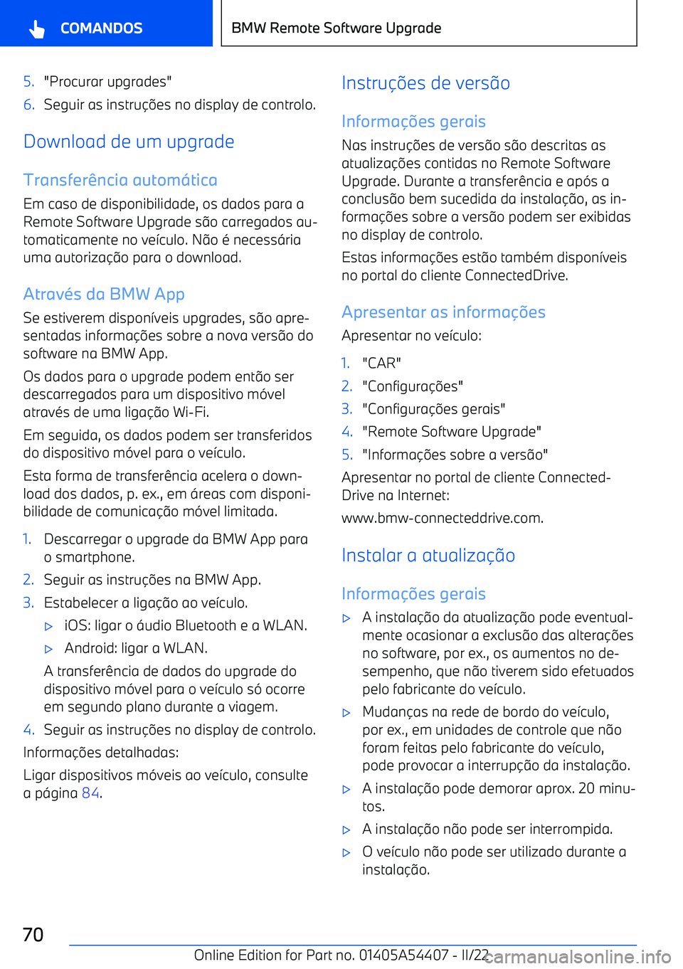 BMW X5 M 2022  Manual do condutor (in Portuguese) 5."Procurar upgrades"6.Seguir as instru
es no display de controlo.
Download de um upgrade
Transfer