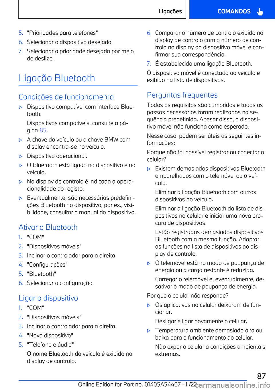 BMW X5 M 2022  Manual do condutor (in Portuguese) 5."Prioridades para telefones"6.Selecionar o dispositivo desejado.7.Selecionar a prioridade desejada por meiode deslize.
Liga o Bluetooth
Condi 
es de funcionamento
