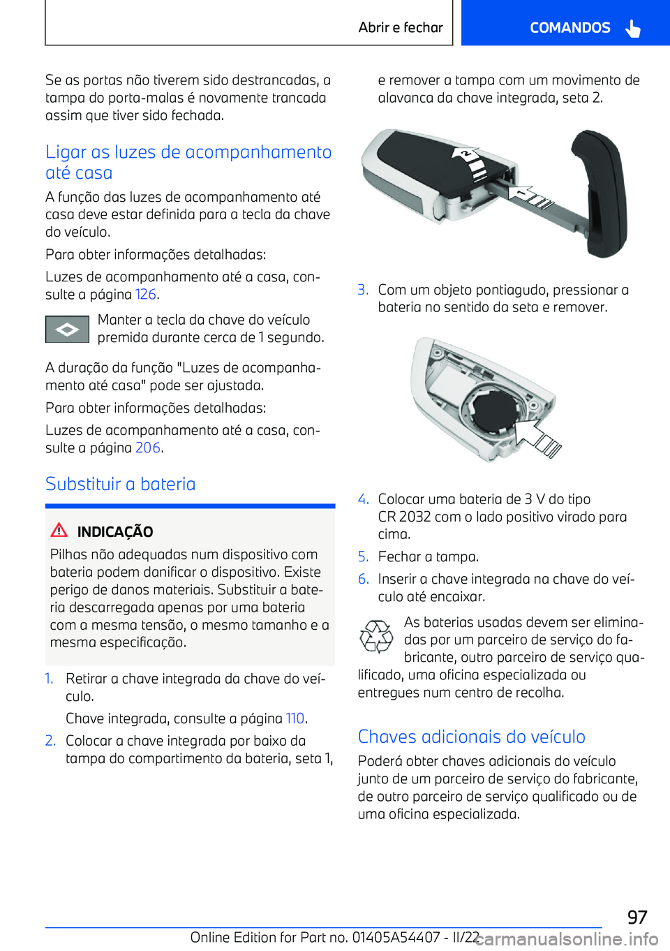 BMW X5 M 2022  Manual do condutor (in Portuguese) Se as portas no tiverem sido destrancadas, a
tampa do porta