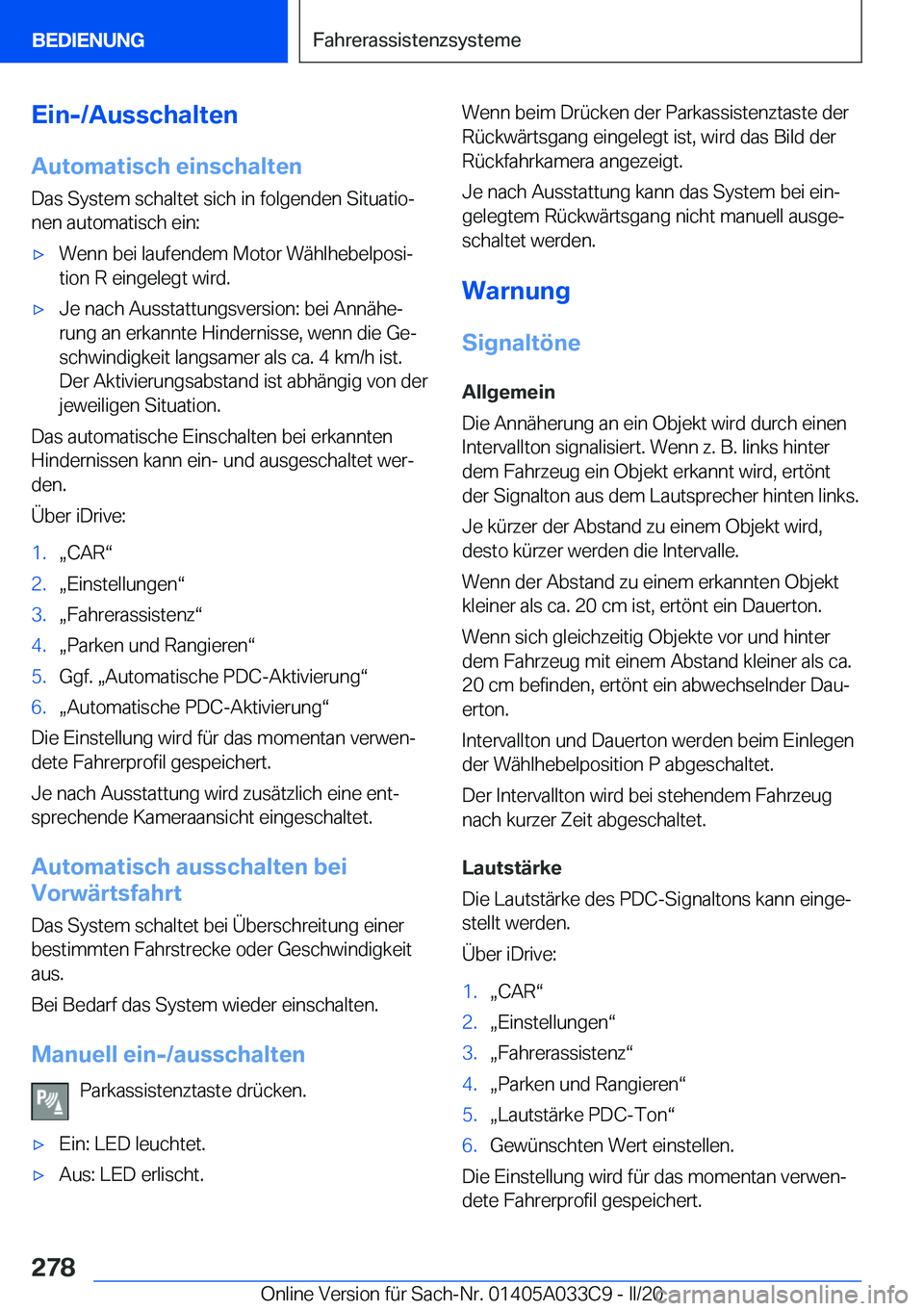 BMW X5 M 2020  Betriebsanleitungen (in German) �E�i�n�-�/�A�u�s�s�c�h�a�l�t�e�n
�A�u�t�o�m�a�t�i�s�c�h��e�i�n�s�c�h�a�l�t�e�n �D�a�s��S�y�s�t�e�m��s�c�h�a�l�t�e�t��s�i�c�h��i�n��f�o�l�g�e�n�d�e�n��S�i�t�u�a�t�i�oj
�n�e�n��a�u�t�o�m�a�t�i�