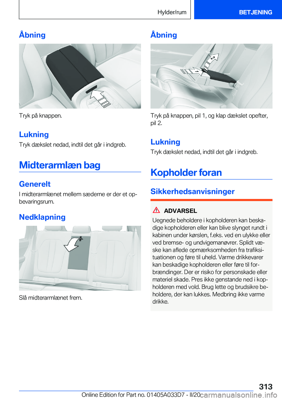 BMW X5 M 2020  InstruktionsbØger (in Danish) �Å�b�n�i�n�g
�T�r�y�k��p�å��k�n�a�p�p�e�n�.�L�u�k�n�i�n�g
�T�r�y�k��d�æ�k�s�l�e�t��n�e�d�a�d�,��i�n�d�t�i�l��d�e�t��g�å�r��i��i�n�d�g�r�e�b�.
�M�i�d�t�e�r�a�r�m�l�æ�n��b�a�g
�G�e�n�e�r�