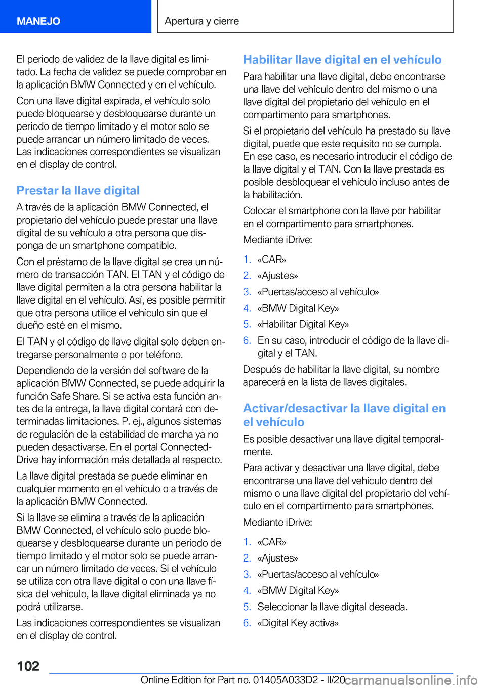 BMW X5 M 2020  Manuales de Empleo (in Spanish) �E�l��p�e�r�i�o�d�o��d�e��v�a�l�i�d�e�z��d�e��l�a��l�l�a�v�e��d�i�g�i�t�a�l��e�s��l�i�m�iª�t�a�d�o�.��L�a��f�e�c�h�a��d�e��v�a�l�i�d�e�z��s�e��p�u�e�d�e��c�o�m�p�r�o�b�a�r��e�n
�l�a