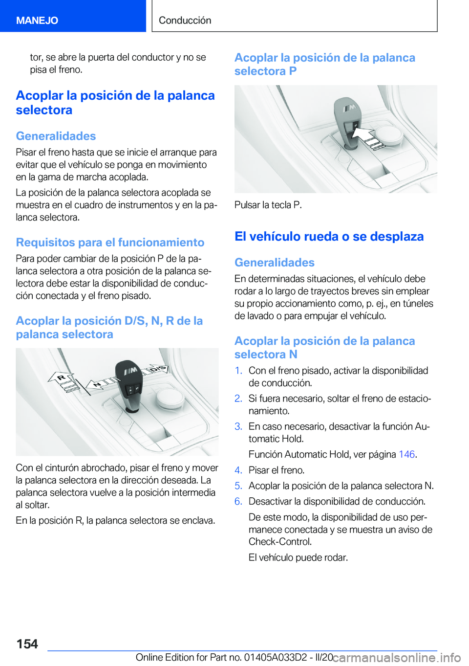 BMW X5 M 2020  Manuales de Empleo (in Spanish) �t�o�r�,��s�e��a�b�r�e��l�a��p�u�e�r�t�a��d�e�l��c�o�n�d�u�c�t�o�r��y��n�o��s�e
�p�i�s�a��e�l��f�r�e�n�o�.
�A�c�o�p�l�a�r��l�a��p�o�s�i�c�i�